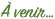 � venir�